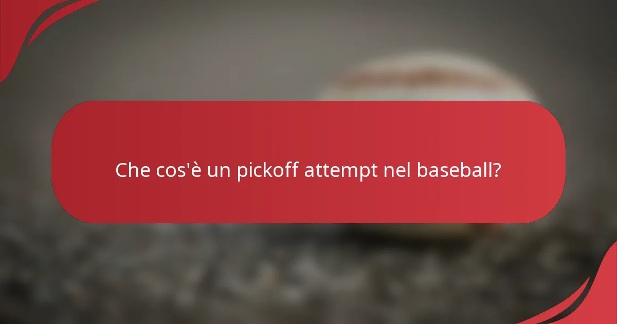 Che cos'è un pickoff attempt nel baseball?