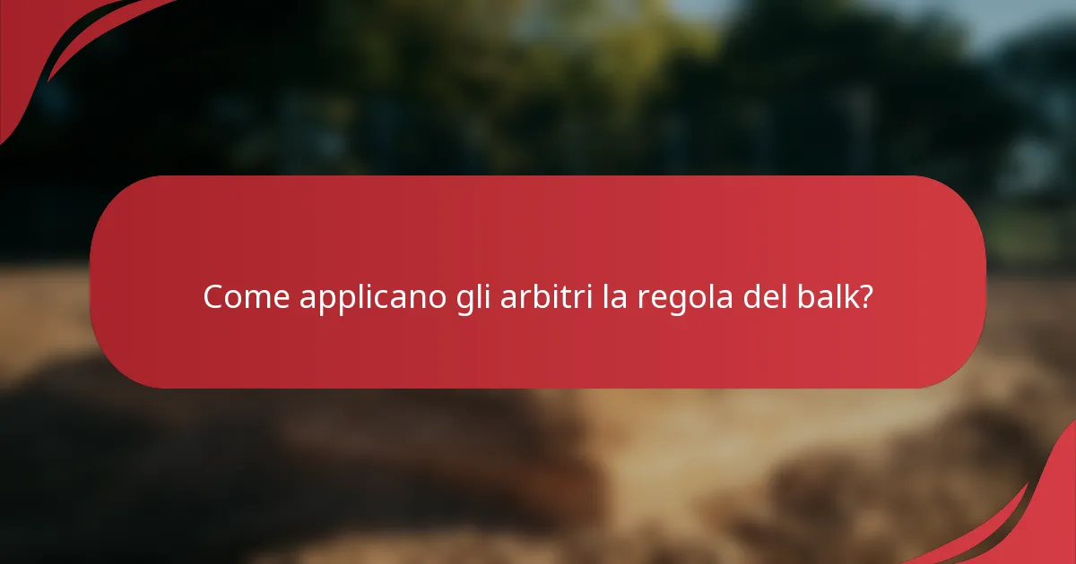 Come applicano gli arbitri la regola del balk?