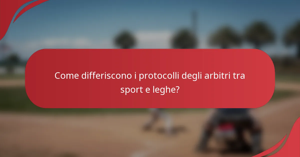 Come differiscono i protocolli degli arbitri tra sport e leghe?