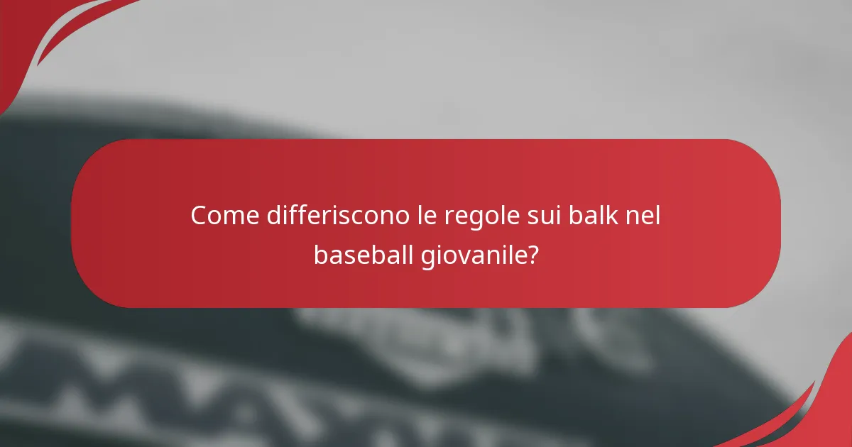 Come differiscono le regole sui balk nel baseball giovanile?