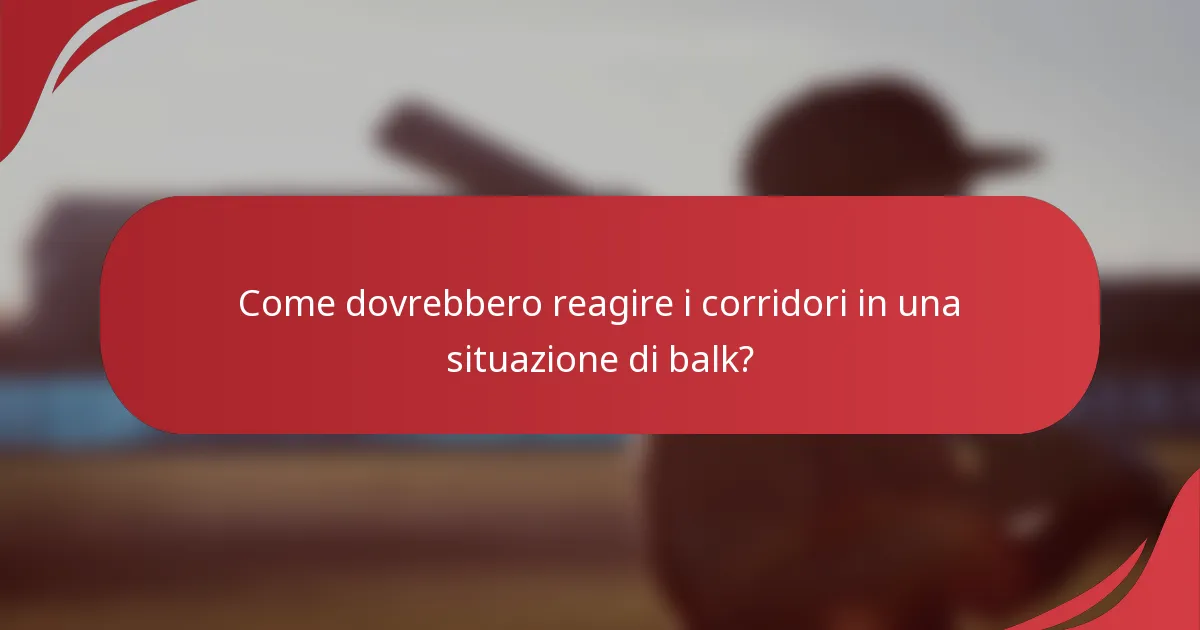 Come dovrebbero reagire i corridori in una situazione di balk?