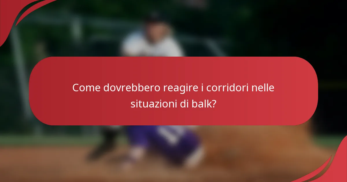 Come dovrebbero reagire i corridori nelle situazioni di balk?