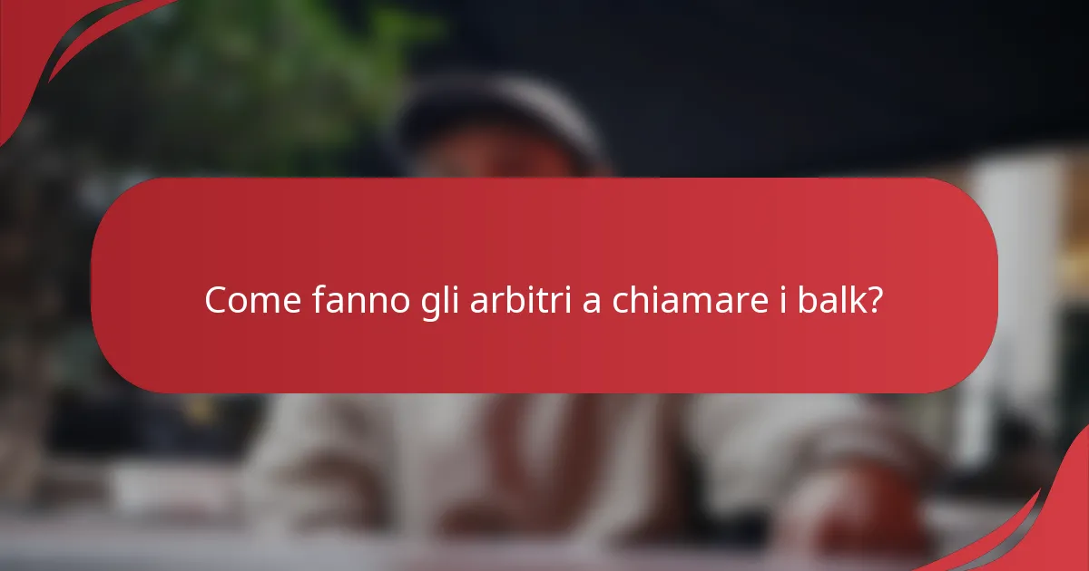 Come fanno gli arbitri a chiamare i balk?