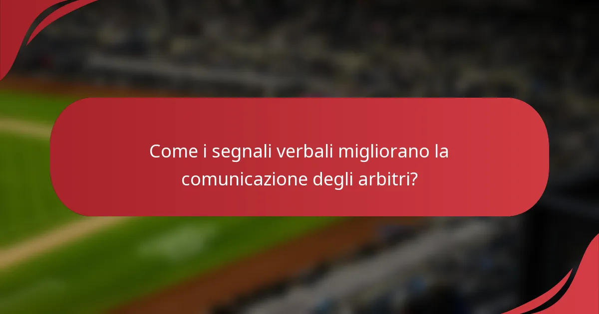 Come i segnali verbali migliorano la comunicazione degli arbitri?