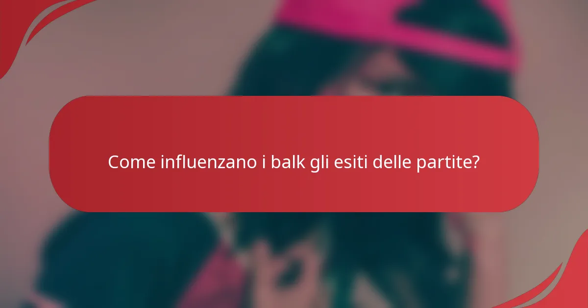 Come influenzano i balk gli esiti delle partite?