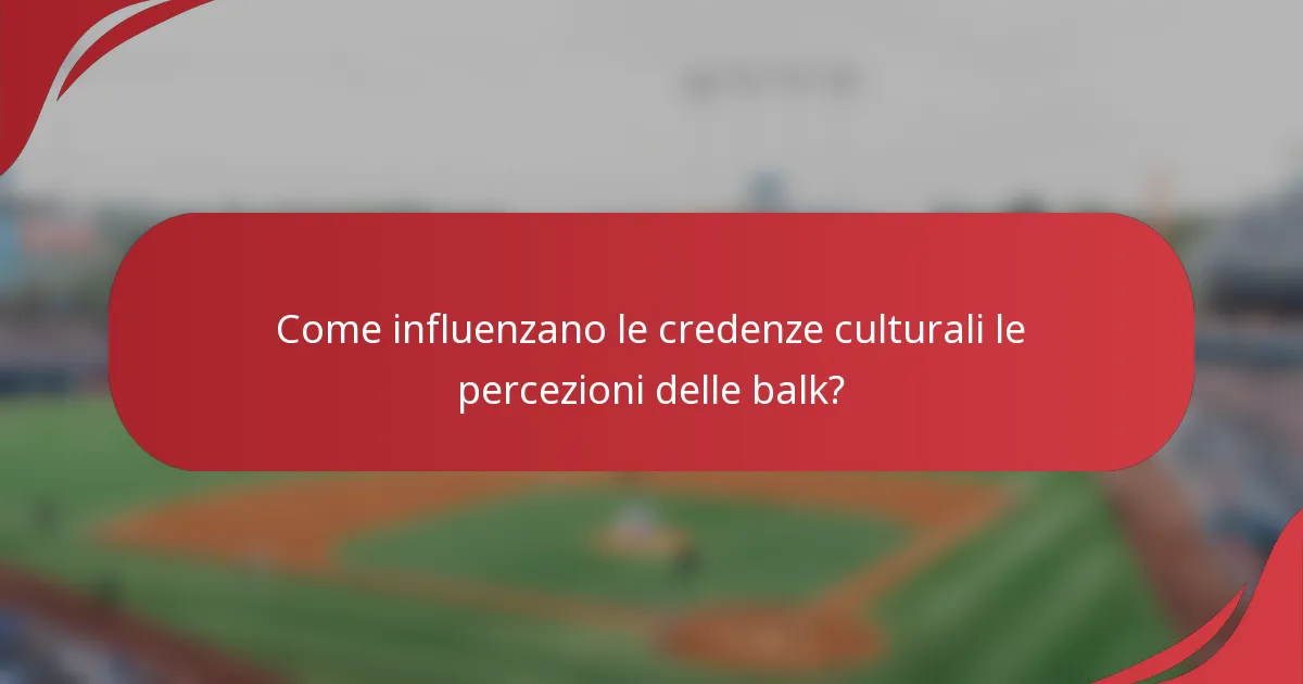 Come influenzano le credenze culturali le percezioni delle balk?