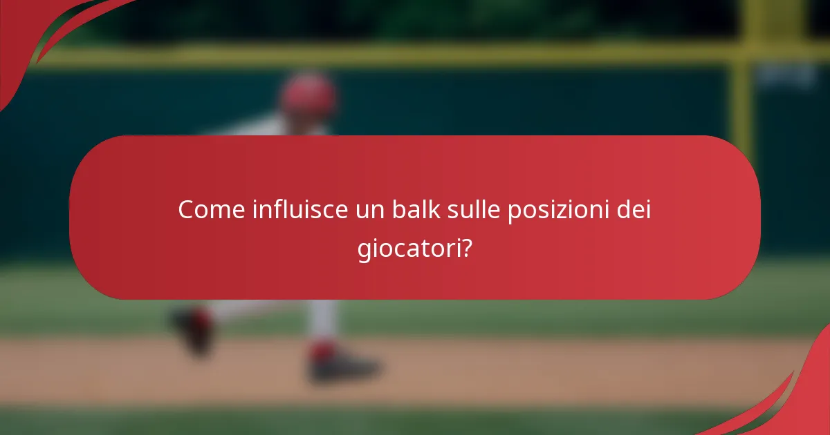 Come influisce un balk sulle posizioni dei giocatori?