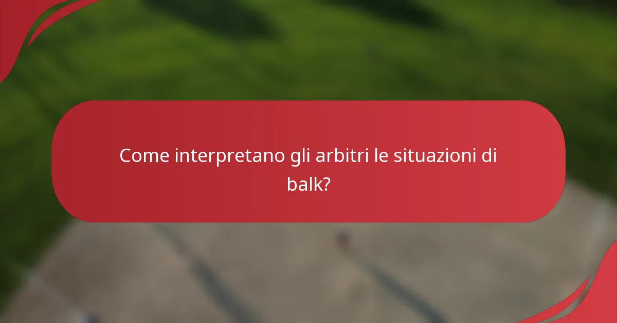 Come interpretano gli arbitri le situazioni di balk?
