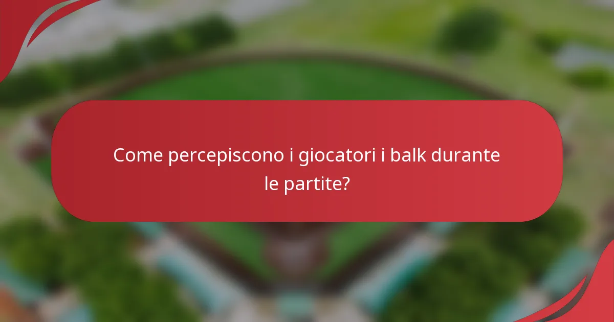 Come percepiscono i giocatori i balk durante le partite?