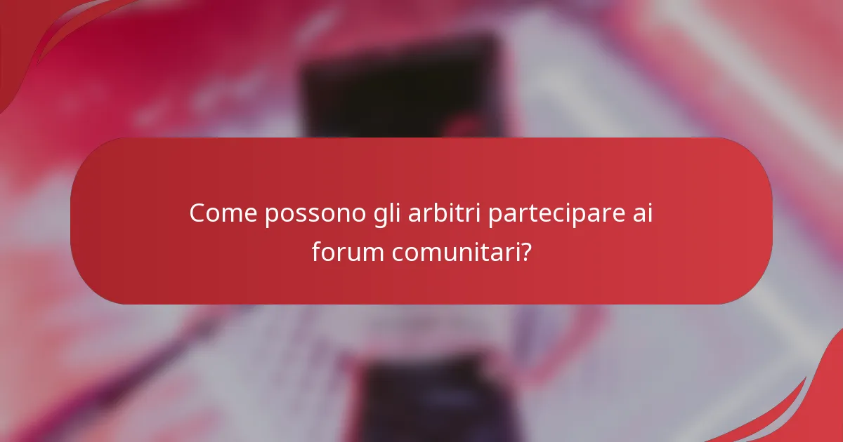 Come possono gli arbitri partecipare ai forum comunitari?