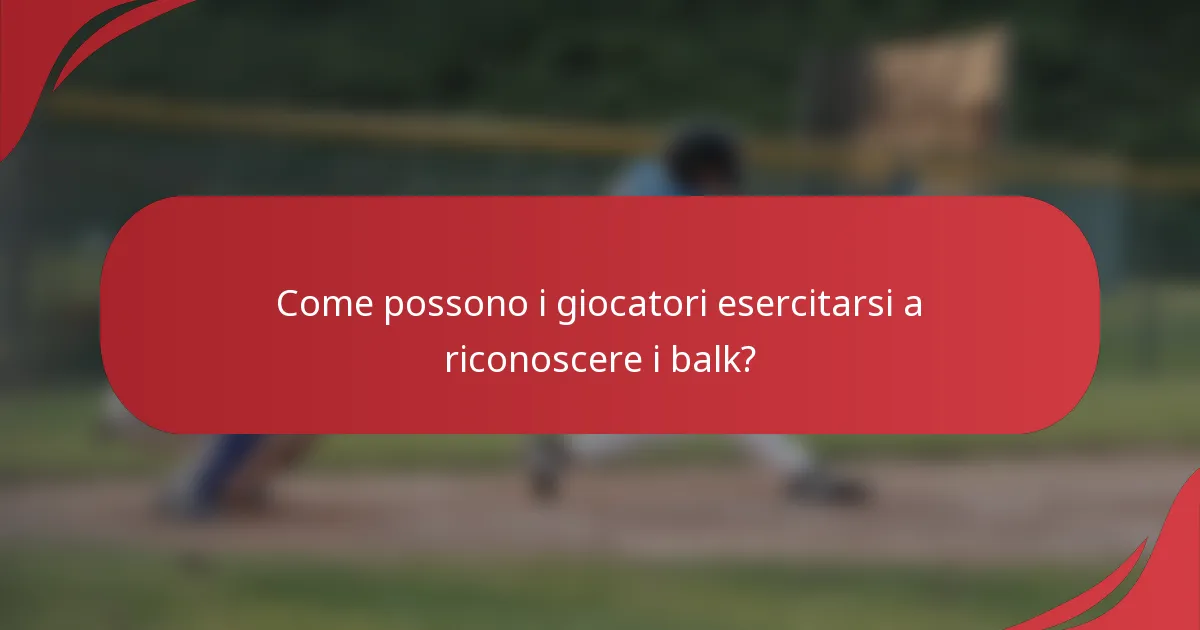 Come possono i giocatori esercitarsi a riconoscere i balk?