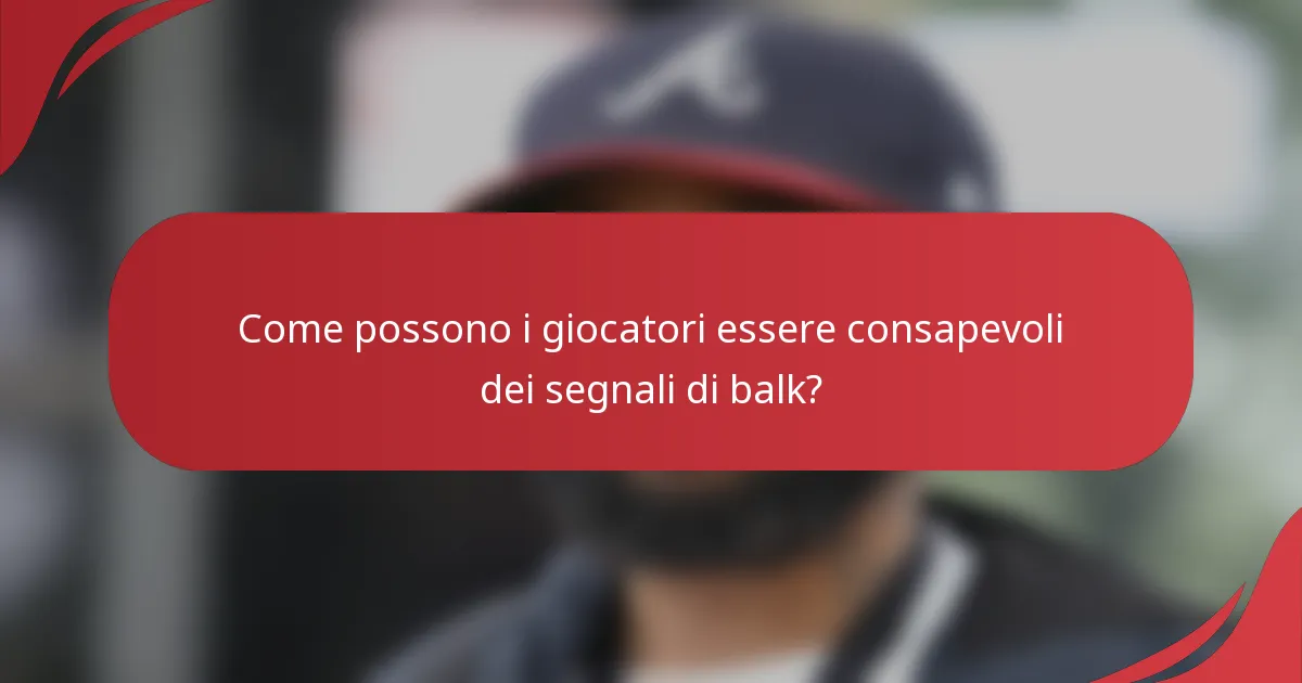 Come possono i giocatori essere consapevoli dei segnali di balk?