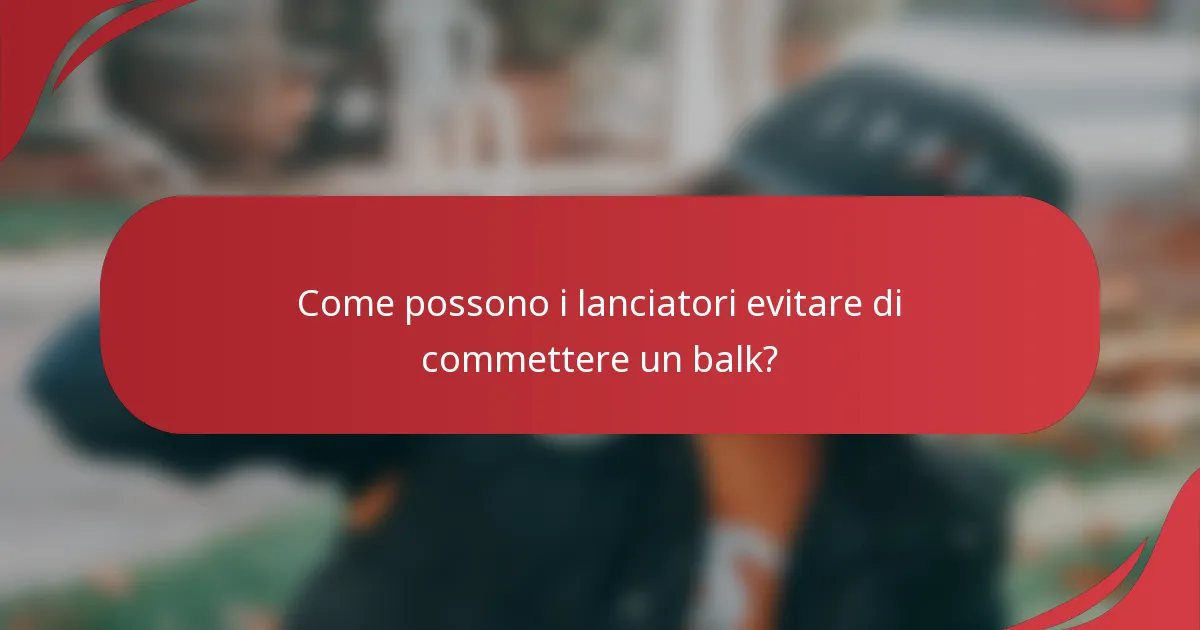 Come possono i lanciatori evitare di commettere un balk?