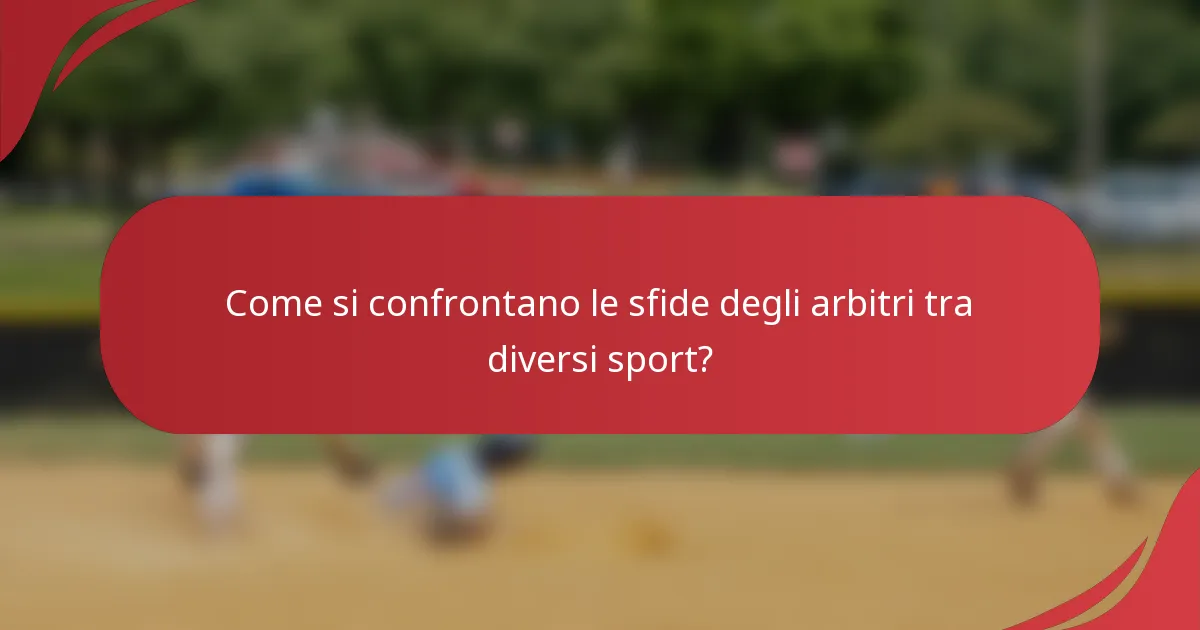 Come si confrontano le sfide degli arbitri tra diversi sport?