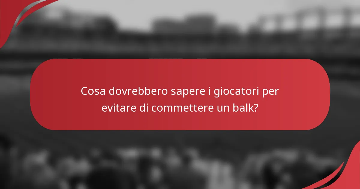 Cosa dovrebbero sapere i giocatori per evitare di commettere un balk?