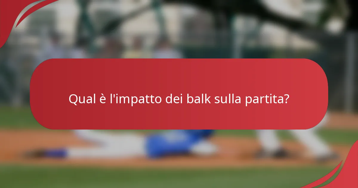 Qual è l'impatto dei balk sulla partita?