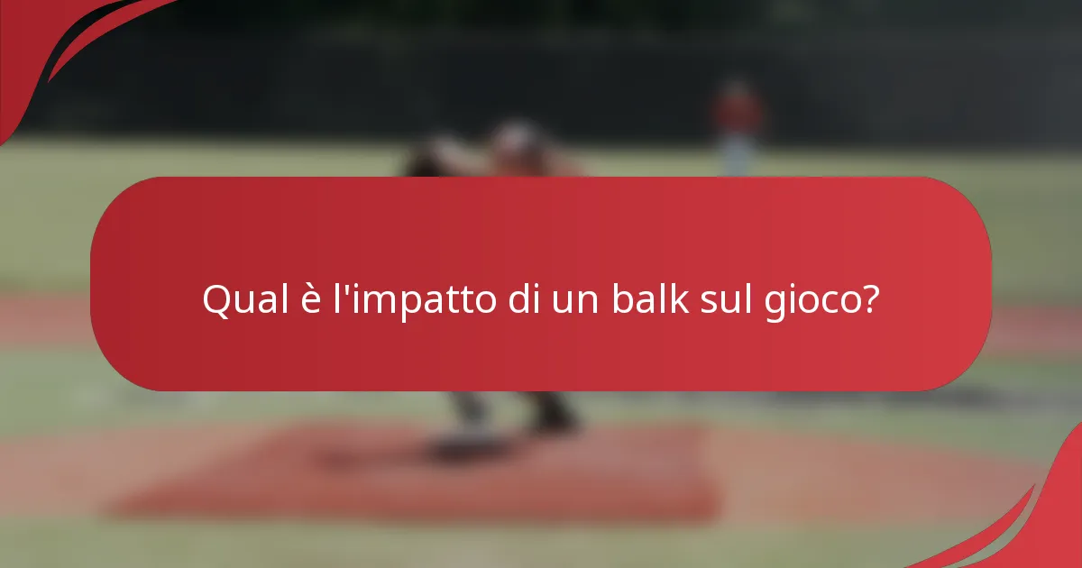 Qual è l'impatto di un balk sul gioco?
