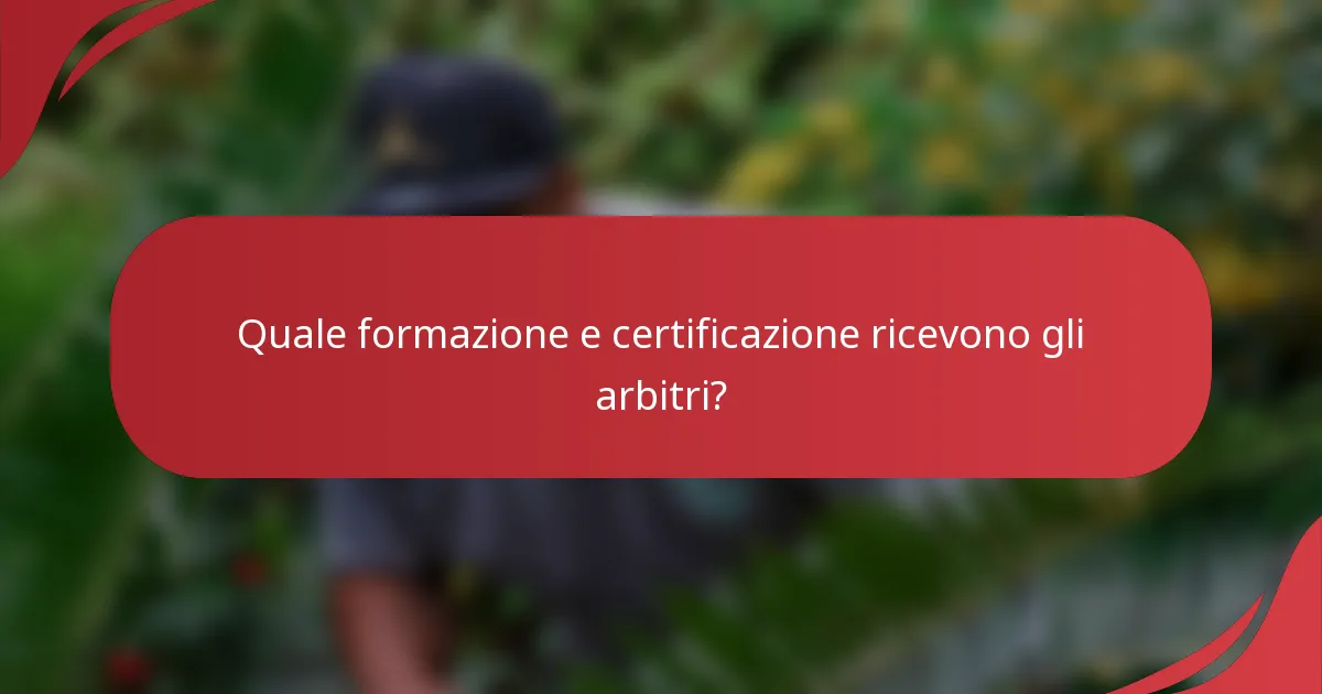 Quale formazione e certificazione ricevono gli arbitri?