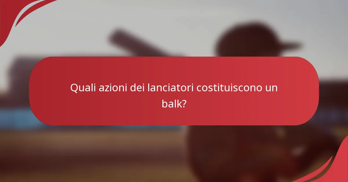 Quali azioni dei lanciatori costituiscono un balk?