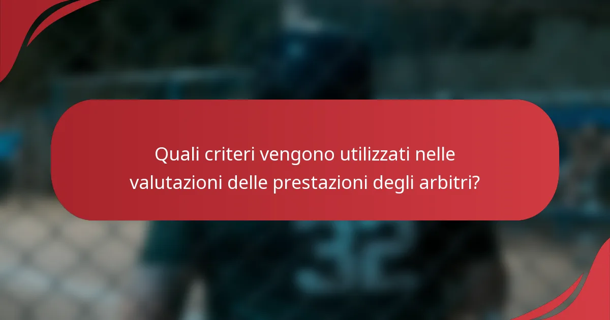 Quali criteri vengono utilizzati nelle valutazioni delle prestazioni degli arbitri?