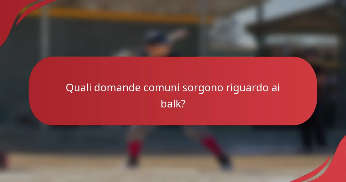 Quali domande comuni sorgono riguardo ai balk?
