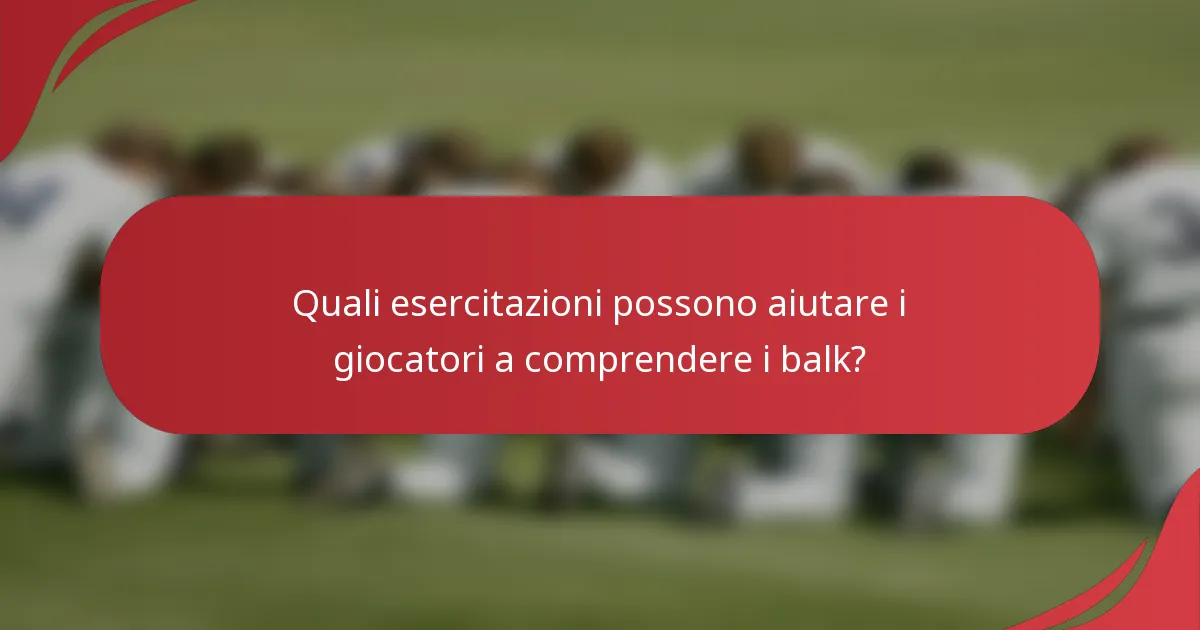 Quali esercitazioni possono aiutare i giocatori a comprendere i balk?