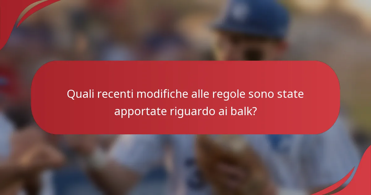 Quali recenti modifiche alle regole sono state apportate riguardo ai balk?