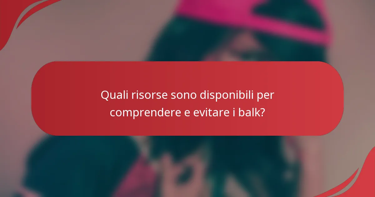 Quali risorse sono disponibili per comprendere e evitare i balk?