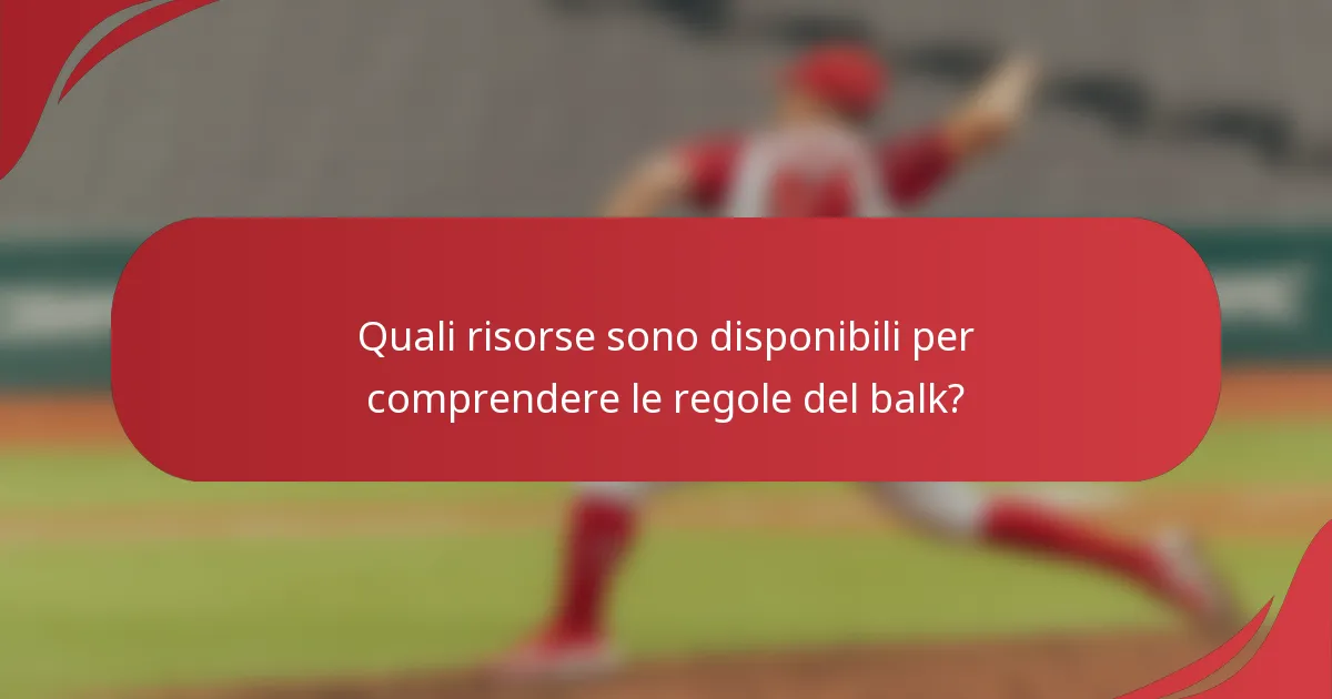 Quali risorse sono disponibili per comprendere le regole del balk?