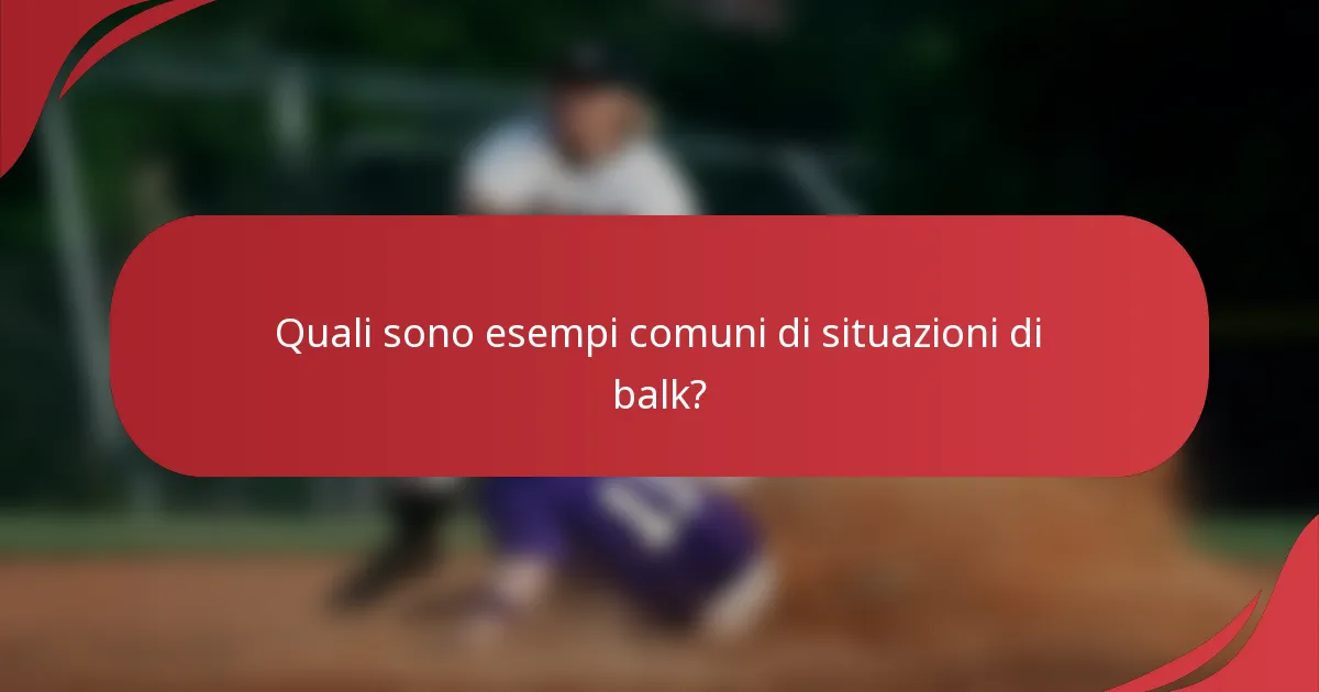 Quali sono esempi comuni di situazioni di balk?