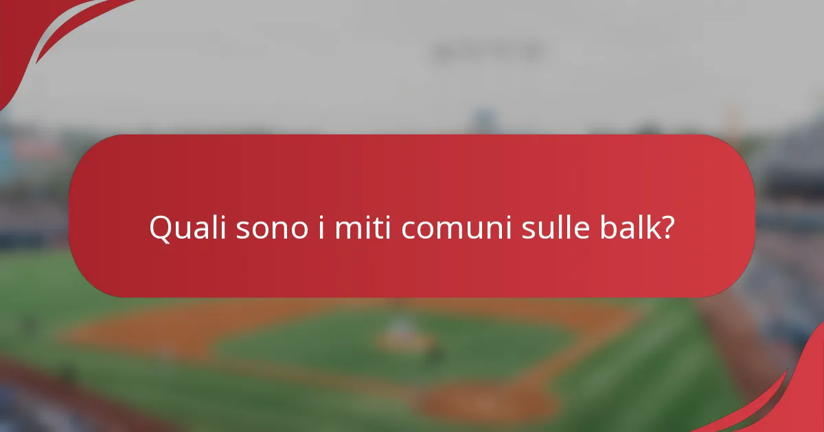 Quali sono i miti comuni sulle balk?