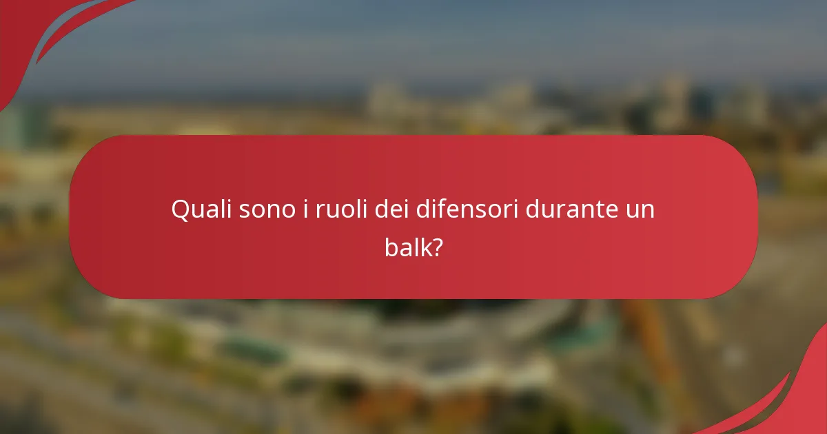 Quali sono i ruoli dei difensori durante un balk?