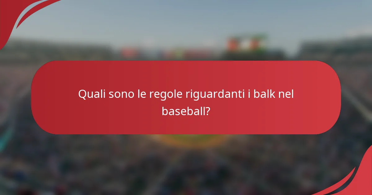 Quali sono le regole riguardanti i balk nel baseball?