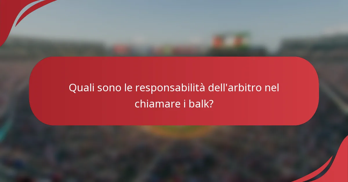 Quali sono le responsabilità dell'arbitro nel chiamare i balk?