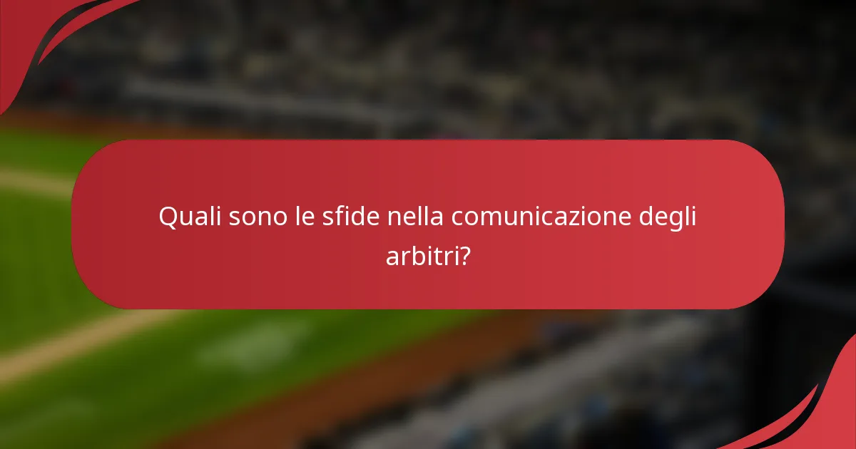 Quali sono le sfide nella comunicazione degli arbitri?