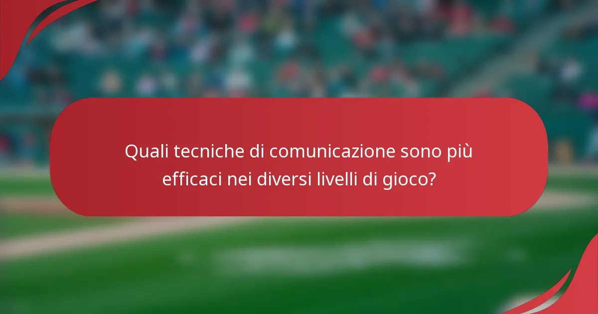 Quali tecniche di comunicazione sono più efficaci nei diversi livelli di gioco?